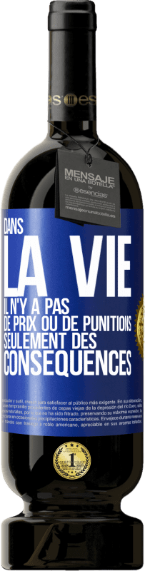 49,95 € Envoi gratuit | Vin rouge Édition Premium MBS® Réserve Dans la vie il n'y a pas de prix ou de punitions. Seulement des conséquences Étiquette Bleue. Étiquette personnalisable Réserve 12 Mois Récolte 2015 Tempranillo