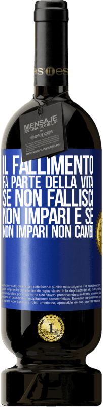 49,95 € Spedizione Gratuita | Vino rosso Edizione Premium MBS® Riserva Il fallimento fa parte della vita. Se non fallisci, non impari e se non impari non cambi Etichetta Blu. Etichetta personalizzabile Riserva 12 Mesi Raccogliere 2015 Tempranillo