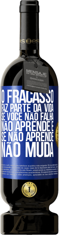 49,95 € Envio grátis | Vinho tinto Edição Premium MBS® Reserva O fracasso faz parte da vida. Se você não falha, não aprende e, se não aprende, não muda Etiqueta Azul. Etiqueta personalizável Reserva 12 Meses Colheita 2015 Tempranillo