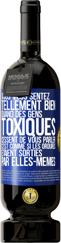 49,95 € Envoi gratuit | Vin rouge Édition Premium MBS® Réserve Vous vous sentez tellement bien quand des gens toxiques cessent de vous parler. C'est comme si les ordures étaient sorties par e Étiquette Bleue. Étiquette personnalisable Réserve 12 Mois Récolte 2016 Tempranillo