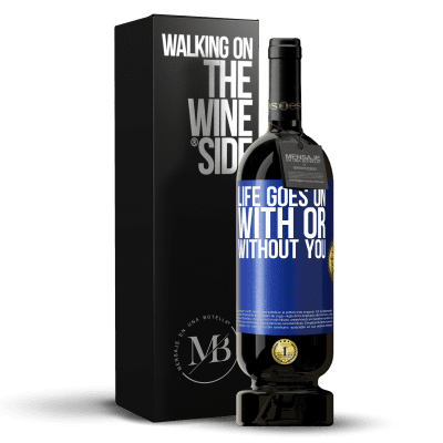 «Life goes on, with or without you» Premium Edition MBS® Reserve