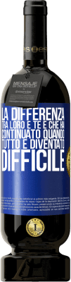 49,95 € Spedizione Gratuita | Vino rosso Edizione Premium MBS® Riserva La differenza tra loro e te è che hai continuato quando tutto è diventato difficile Etichetta Blu. Etichetta personalizzabile Riserva 12 Mesi Raccogliere 2015 Tempranillo