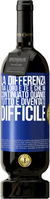 49,95 € Spedizione Gratuita | Vino rosso Edizione Premium MBS® Riserva La differenza tra loro e te è che hai continuato quando tutto è diventato difficile Etichetta Blu. Etichetta personalizzabile Riserva 12 Mesi Raccogliere 2016 Tempranillo