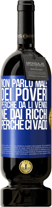 49,95 € Spedizione Gratuita | Vino rosso Edizione Premium MBS® Riserva Non parlo male dei poveri, perché da lì vengo, né dai ricchi, perché ci vado Etichetta Blu. Etichetta personalizzabile Riserva 12 Mesi Raccogliere 2015 Tempranillo