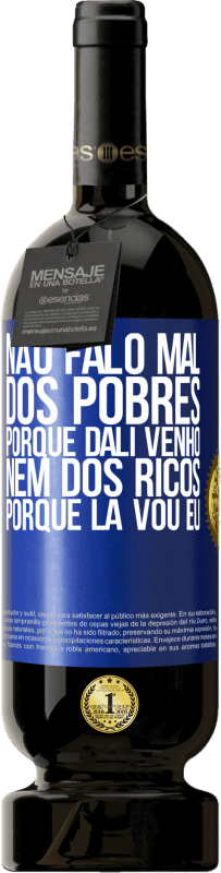 49,95 € Envio grátis | Vinho tinto Edição Premium MBS® Reserva Não falo mal dos pobres, porque dali venho, nem dos ricos, porque lá vou eu Etiqueta Azul. Etiqueta personalizável Reserva 12 Meses Colheita 2015 Tempranillo