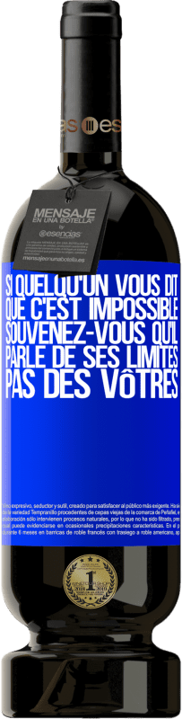 49,95 € Envoi gratuit | Vin rouge Édition Premium MBS® Réserve Si quelqu'un vous dit que c'est impossible, souvenez-vous qu'il parle de ses limites, pas des vôtres Étiquette Bleue. Étiquette personnalisable Réserve 12 Mois Récolte 2015 Tempranillo