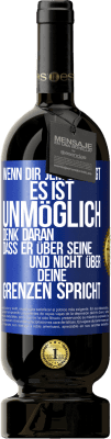 49,95 € Kostenloser Versand | Rotwein Premium Ausgabe MBS® Reserve Wenn dir jemand sagt, es ist unmöglich, denk daran, dass er über seine und nicht über deine Grenzen spricht Blaue Markierung. Anpassbares Etikett Reserve 12 Monate Ernte 2015 Tempranillo