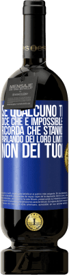 49,95 € Spedizione Gratuita | Vino rosso Edizione Premium MBS® Riserva Se qualcuno ti dice che è impossibile, ricorda che stanno parlando dei loro limiti, non dei tuoi Etichetta Blu. Etichetta personalizzabile Riserva 12 Mesi Raccogliere 2015 Tempranillo