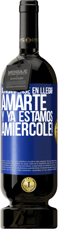 49,95 € Free Shipping | Red Wine Premium Edition MBS® Reserve I never thought of getting to love you. And we are already Amiércole! Blue Label. Customizable label Reserve 12 Months Harvest 2014 Tempranillo