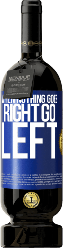 49,95 € 免费送货 | 红酒 高级版 MBS® 预订 When nothing goes right, go left 蓝色标签. 可自定义的标签 预订 12 个月 收成 2016 Tempranillo