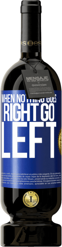 49,95 € Envoi gratuit | Vin rouge Édition Premium MBS® Réserve When nothing goes right, go left Étiquette Bleue. Étiquette personnalisable Réserve 12 Mois Récolte 2015 Tempranillo