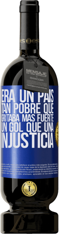 49,95 € Envío gratis | Vino Tinto Edición Premium MBS® Reserva Era un país tan pobre que gritaba más fuerte un gol que una injusticia Etiqueta Azul. Etiqueta personalizable Reserva 12 Meses Cosecha 2016 Tempranillo