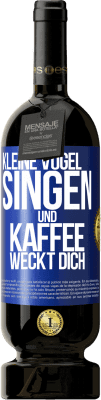 49,95 € Kostenloser Versand | Rotwein Premium Ausgabe MBS® Reserve Kleine Vögel singen und Kaffee weckt dich Blaue Markierung. Anpassbares Etikett Reserve 12 Monate Ernte 2015 Tempranillo