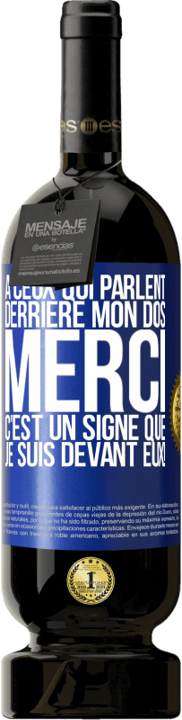 49,95 € Envoi gratuit | Vin rouge Édition Premium MBS® Réserve À ceux qui parlent derrière mon dos MERCI. C'est un signe que je suis devant eux! Étiquette Bleue. Étiquette personnalisable Réserve 12 Mois Récolte 2015 Tempranillo