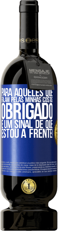 49,95 € Envio grátis | Vinho tinto Edição Premium MBS® Reserva Para aqueles que falam pelas minhas costas, obrigado. É um sinal de que estou à frente! Etiqueta Azul. Etiqueta personalizável Reserva 12 Meses Colheita 2015 Tempranillo