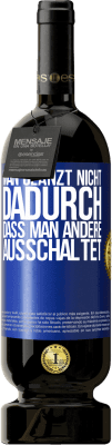 49,95 € Kostenloser Versand | Rotwein Premium Ausgabe MBS® Reserve Man glänzt nicht dadurch, dass man andere ausschaltet Blaue Markierung. Anpassbares Etikett Reserve 12 Monate Ernte 2015 Tempranillo