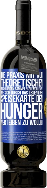 49,95 € Kostenloser Versand | Rotwein Premium Ausgabe MBS® Reserve Die Praxis mit nur theoretischen Erfahrungen sammeln zu wollen ist, wie sich durch das Lesen einer Speisekarte den Hunger vertei Blaue Markierung. Anpassbares Etikett Reserve 12 Monate Ernte 2015 Tempranillo