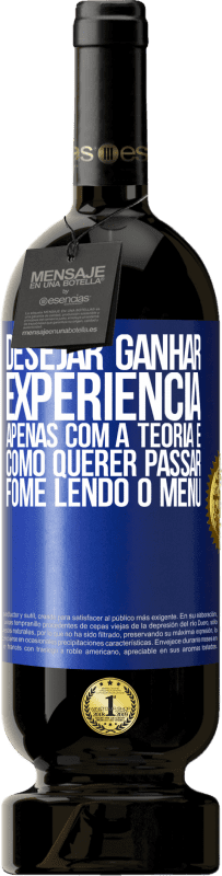 49,95 € Envio grátis | Vinho tinto Edição Premium MBS® Reserva Desejar ganhar experiência apenas com a teoria é como querer passar fome lendo o menu Etiqueta Azul. Etiqueta personalizável Reserva 12 Meses Colheita 2015 Tempranillo