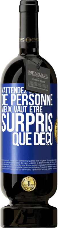 49,95 € Envoi gratuit | Vin rouge Édition Premium MBS® Réserve N'attendez rien de personne. Mieux vaut être surpris que déçu Étiquette Bleue. Étiquette personnalisable Réserve 12 Mois Récolte 2015 Tempranillo