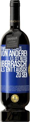 49,95 € Kostenloser Versand | Rotwein Premium Ausgabe MBS® Reserve Erwarte nichts von anderen. Es ist besser überrascht als enttäuscht zu sein Blaue Markierung. Anpassbares Etikett Reserve 12 Monate Ernte 2015 Tempranillo