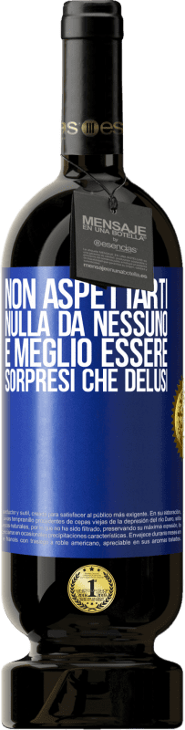 49,95 € Spedizione Gratuita | Vino rosso Edizione Premium MBS® Riserva Non aspettarti nulla da nessuno. È meglio essere sorpresi che delusi Etichetta Blu. Etichetta personalizzabile Riserva 12 Mesi Raccogliere 2015 Tempranillo