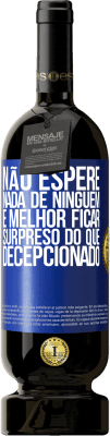 49,95 € Envio grátis | Vinho tinto Edição Premium MBS® Reserva Não espere nada de ninguém. É melhor ficar surpreso do que decepcionado Etiqueta Azul. Etiqueta personalizável Reserva 12 Meses Colheita 2016 Tempranillo