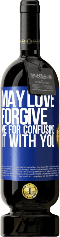 49,95 € Free Shipping | Red Wine Premium Edition MBS® Reserve May love forgive me for confusing it with you Blue Label. Customizable label Reserve 12 Months Harvest 2015 Tempranillo