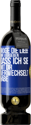 49,95 € Kostenloser Versand | Rotwein Premium Ausgabe MBS® Reserve Möge die Liebe mir vergeben, dass ich sie mit dir verwechselt habe Blaue Markierung. Anpassbares Etikett Reserve 12 Monate Ernte 2015 Tempranillo