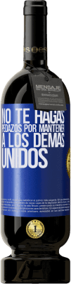 49,95 € Envío gratis | Vino Tinto Edición Premium MBS® Reserva No te hagas pedazos por mantener a los demas unidos Etiqueta Azul. Etiqueta personalizable Reserva 12 Meses Cosecha 2016 Tempranillo