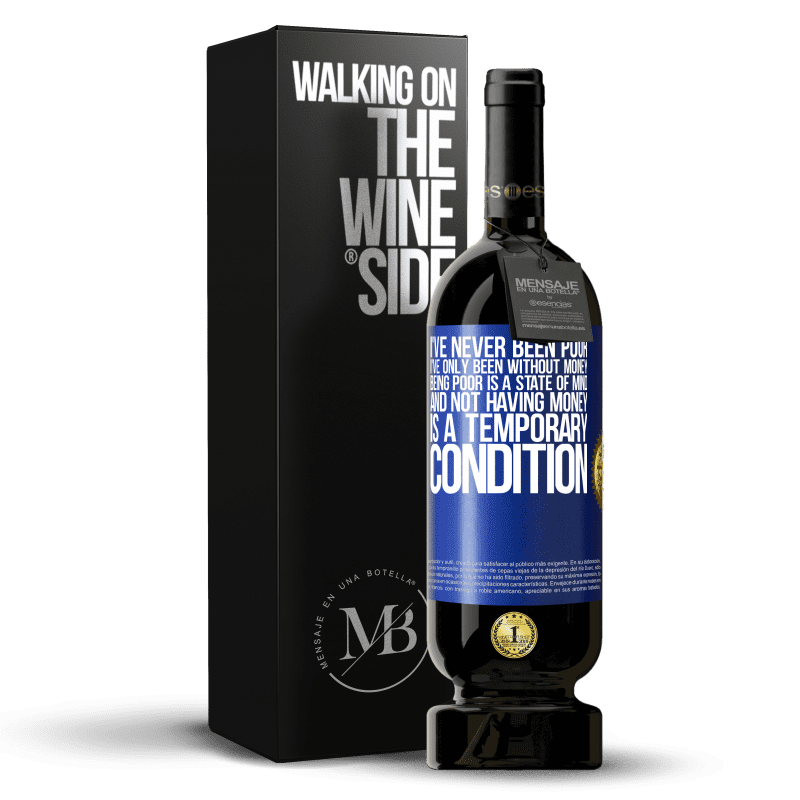 29,95 € Free Shipping | Red Wine Premium Edition MBS® Reserva I've never been poor, I've only been without money. Being poor is a state of mind, and not having money is a temporary Blue Label. Customizable label Reserva 12 Months Harvest 2014 Tempranillo