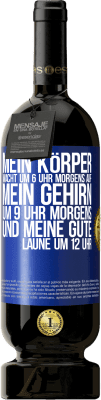 49,95 € Kostenloser Versand | Rotwein Premium Ausgabe MBS® Reserve Mein Körper wacht um 6 Uhr morgens auf. Mein Gehirn um 9 Uhr morgens. Und meine gute Laune um 12 Uhr Blaue Markierung. Anpassbares Etikett Reserve 12 Monate Ernte 2015 Tempranillo