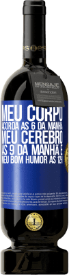 49,95 € Envio grátis | Vinho tinto Edição Premium MBS® Reserva Meu corpo acorda às 6 da manhã Meu cérebro às 9 da manhã e meu bom humor às 12h Etiqueta Azul. Etiqueta personalizável Reserva 12 Meses Colheita 2015 Tempranillo