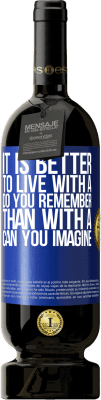 49,95 € Free Shipping | Red Wine Premium Edition MBS® Reserve It is better to live with a Do you remember than with a Can you imagine Blue Label. Customizable label Reserve 12 Months Harvest 2016 Tempranillo