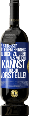 49,95 € Kostenloser Versand | Rotwein Premium Ausgabe MBS® Reserve Es ist besser mit einem Erinnerst du dich zu leben als mit einem Kannst du dir vorstellen Blaue Markierung. Anpassbares Etikett Reserve 12 Monate Ernte 2016 Tempranillo