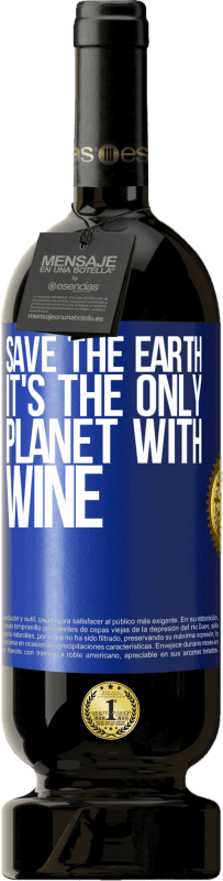 49,95 € Free Shipping | Red Wine Premium Edition MBS® Reserve Save the earth. It's the only planet with wine Blue Label. Customizable label Reserve 12 Months Harvest 2015 Tempranillo