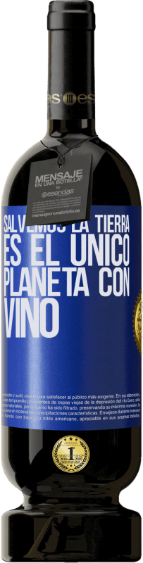 49,95 € Envío gratis | Vino Tinto Edición Premium MBS® Reserva Salvemos la tierra. Es el único planeta con vino Etiqueta Azul. Etiqueta personalizable Reserva 12 Meses Cosecha 2014 Tempranillo