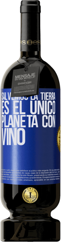 49,95 € Envío gratis | Vino Tinto Edición Premium MBS® Reserva Salvemos la tierra. Es el único planeta con vino Etiqueta Azul. Etiqueta personalizable Reserva 12 Meses Cosecha 2015 Tempranillo