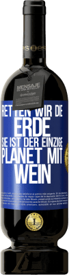 49,95 € Kostenloser Versand | Rotwein Premium Ausgabe MBS® Reserve Retten wir die Erde. Sie ist der einzige Planet mit Wein Blaue Markierung. Anpassbares Etikett Reserve 12 Monate Ernte 2015 Tempranillo