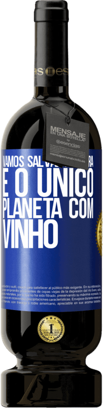 49,95 € Envio grátis | Vinho tinto Edição Premium MBS® Reserva Vamos salvar a terra. É o único planeta com vinho Etiqueta Azul. Etiqueta personalizável Reserva 12 Meses Colheita 2015 Tempranillo