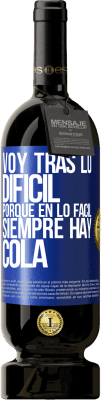 49,95 € Envío gratis | Vino Tinto Edición Premium MBS® Reserva Voy tras lo difícil, porque en la lo fácil siempre hay cola Etiqueta Azul. Etiqueta personalizable Reserva 12 Meses Cosecha 2016 Tempranillo