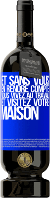 49,95 € Envoi gratuit | Vin rouge Édition Premium MBS® Réserve Et sans vous en rendre compte, vous vivez au travail et visitez votre maison Étiquette Bleue. Étiquette personnalisable Réserve 12 Mois Récolte 2014 Tempranillo