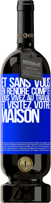 49,95 € Envoi gratuit | Vin rouge Édition Premium MBS® Réserve Et sans vous en rendre compte, vous vivez au travail et visitez votre maison Étiquette Bleue. Étiquette personnalisable Réserve 12 Mois Récolte 2015 Tempranillo