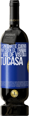 49,95 € Envío gratis | Vino Tinto Edición Premium MBS® Reserva Y sin darte cuenta, vives en el trabajo y vas de visita a tu casa Etiqueta Azul. Etiqueta personalizable Reserva 12 Meses Cosecha 2016 Tempranillo