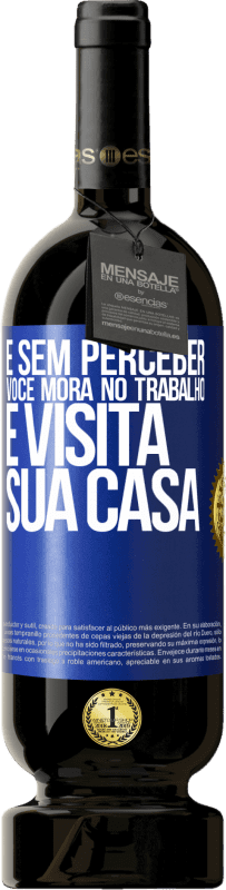 49,95 € Envio grátis | Vinho tinto Edição Premium MBS® Reserva E sem perceber, você mora no trabalho e visita sua casa Etiqueta Azul. Etiqueta personalizável Reserva 12 Meses Colheita 2015 Tempranillo