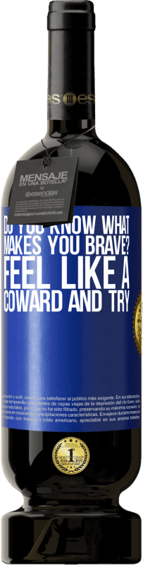 49,95 € Free Shipping | Red Wine Premium Edition MBS® Reserve do you know what makes you brave? Feel like a coward and try Blue Label. Customizable label Reserve 12 Months Harvest 2016 Tempranillo