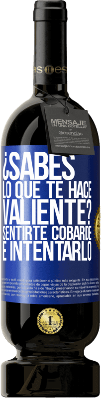 49,95 € Envío gratis | Vino Tinto Edición Premium MBS® Reserva ¿Sabes lo que te hace valiente? Sentirte cobarde e intentarlo Etiqueta Azul. Etiqueta personalizable Reserva 12 Meses Cosecha 2016 Tempranillo