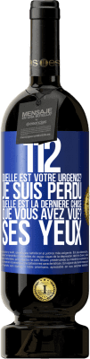 49,95 € Envoi gratuit | Vin rouge Édition Premium MBS® Réserve 112, quelle est votre urgence? Je suis perdu. Quelle est la dernière chose que vous avez vue? Ses yeux Étiquette Bleue. Étiquette personnalisable Réserve 12 Mois Récolte 2015 Tempranillo