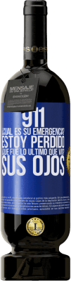 49,95 € Envío gratis | Vino Tinto Edición Premium MBS® Reserva 911, ¿Cuál es su emergencia? Estoy perdido. ¿Qué fue lo último que vio? Sus ojos Etiqueta Azul. Etiqueta personalizable Reserva 12 Meses Cosecha 2015 Tempranillo