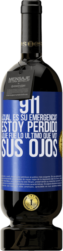 49,95 € Envío gratis | Vino Tinto Edición Premium MBS® Reserva 911, ¿Cuál es su emergencia? Estoy perdido. ¿Qué fue lo último que vio? Sus ojos Etiqueta Azul. Etiqueta personalizable Reserva 12 Meses Cosecha 2015 Tempranillo