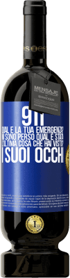 49,95 € Spedizione Gratuita | Vino rosso Edizione Premium MBS® Riserva 911, qual è la tua emergenza? Mi sono perso Qual è stata l'ultima cosa che hai visto? I suoi occhi Etichetta Blu. Etichetta personalizzabile Riserva 12 Mesi Raccogliere 2014 Tempranillo